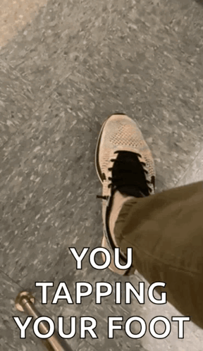 Tapping Foot With Text You Tapping Your Foot GIF