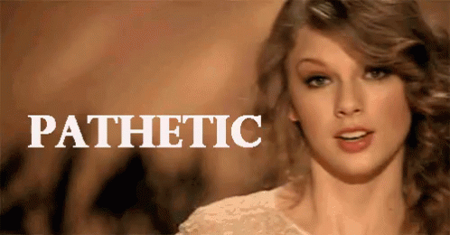 Taylor Swift Pathetic Pitiful GIF