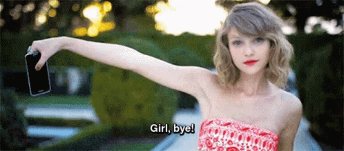 Taylor Swift Saying Girl Bye GIF