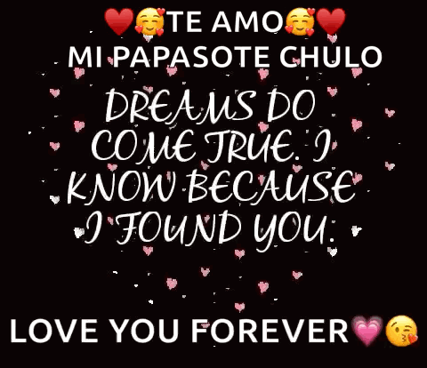 Te Amo Mi Papasote Chulo Dreams Do Come True I Know Because I Found You Love You For Black Background GIF