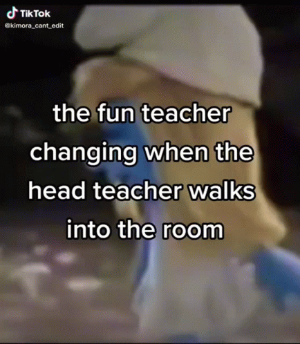 Teacher Changing When Head Walks In GIF