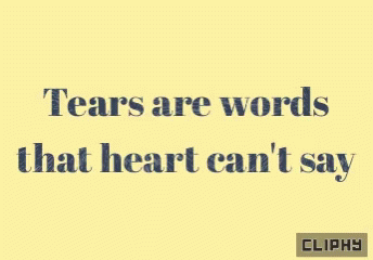 Tears Are Words That Heart Can't Say