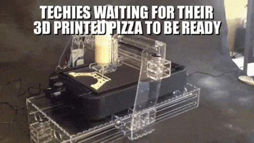 Techies Waiting For 3d Printing Be Ready GIF
