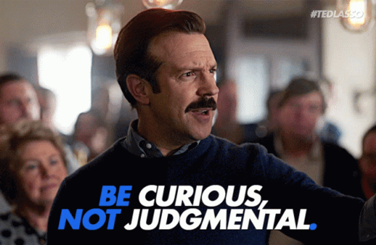 Ted Lasso Be Curious Not Judgmental GIF