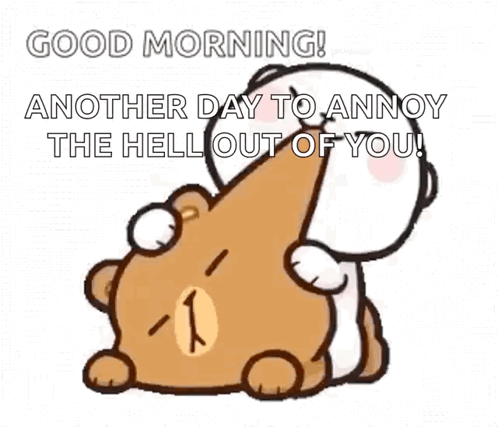 Teddy Bears Hugging Good Morning Another Day To Annoy The Hell Out Of You GIF