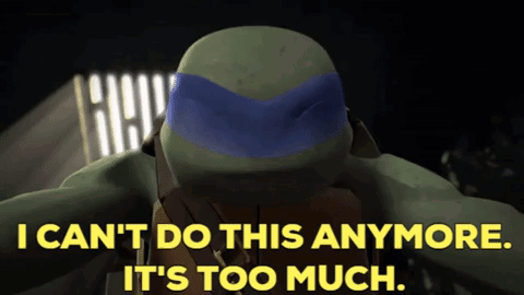 Teenage Mutant Ninja Turtle Saying I Can't Do This Anymore It's Too Much