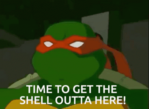 Teenage Mutant Ninja Turtle Saying Time to Get the Shell Out