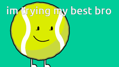 Tennis Ball With Face Saying Im Trying My Best Bro