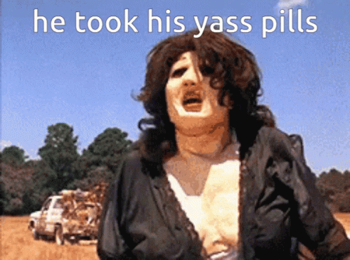 Texas Chainsaw He Took His Yass Pills GIF