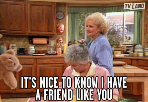 Thank You For Being A Friend Even We Are Old Now GIF