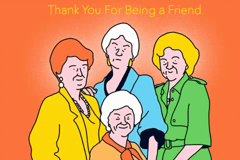 Thank You For Being A Friend Until The End GIF