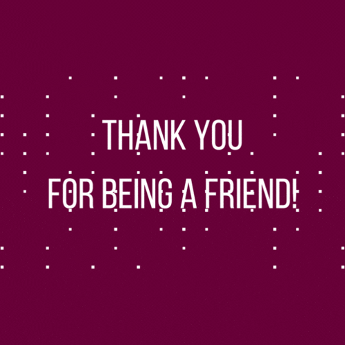 Thank You For Being A Good Friend GIF