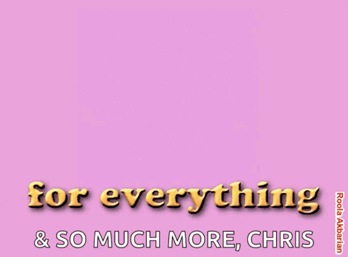 Thank You For Everything And So Much More Chris