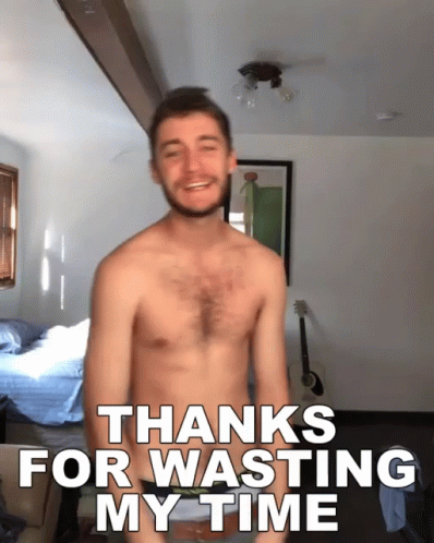 Thank You For Your Time Wasting Mine GIF