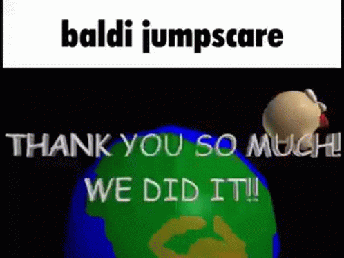 Thank You So Much We Did It Baldi GIF