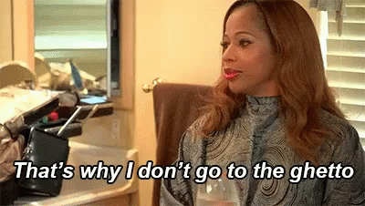 That's Why I Don't Go To The Ghetto GIF