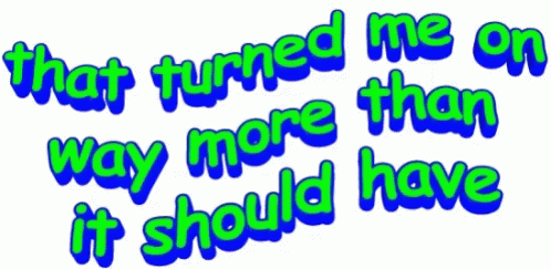 That Turned Me On Way More Than It Should Have In Blue And Green GIF