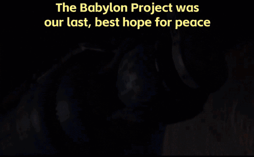 The Babylon Project Was Our Last Best Hope For Peace Is Written Above A Space Ship GIF