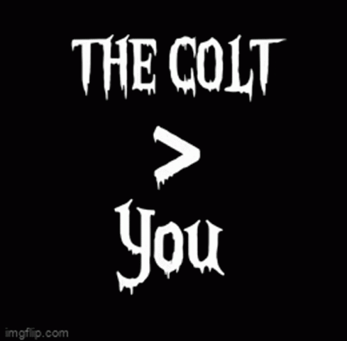 The Colt Greater Than You