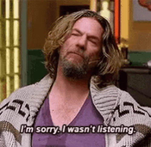 The Dude I'm Sorry I Wasn't Listening GIF