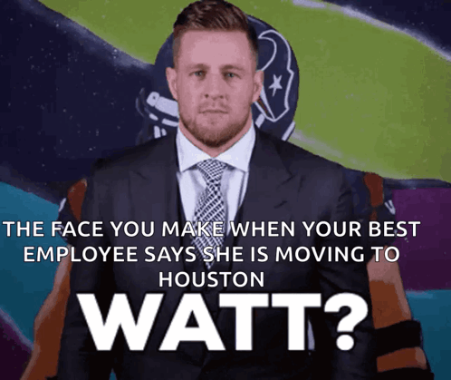 The Face You Make When Your Best Employee Says She Is Moving To Houston Watt? GIF