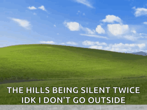 The Hills Being Silent Twice Idk I Dont Go Outside GIF