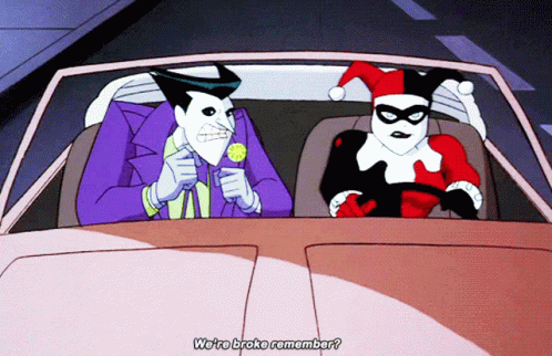 The Joker And Harley Quinn Are Driving In A Car And The Joker Says " We 'Re Broke Remember ? " GIF