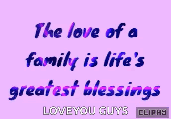 The Love Of A Family Is Life 'S Greatest Blessings Love You Guys GIF