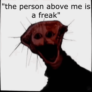 The Person Above Me Is A Freak Written On A White Background GIF
