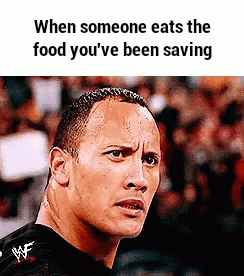 The Rock When Someone Eats Your Food