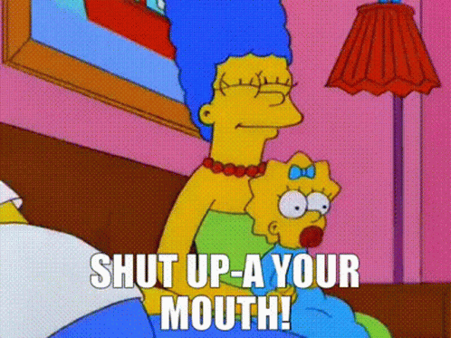 The Simpsons Shut Up-a Your Mouth GIF