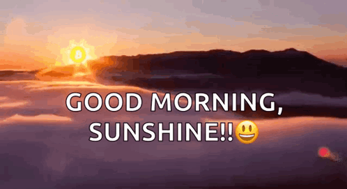 The Sun Is Rising Over The Clouds And The Words `` Good Morning , Sunshine ! '' GIF