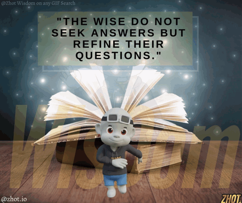 The Wise Do Not Seek Answers But Refine Their Questions Written On A Poster GIF