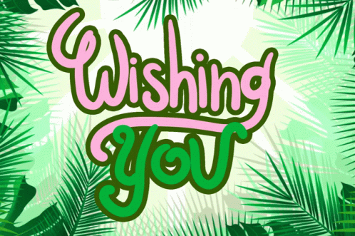 The Word Wishing You Is Surrounded By Green Palm Leaves GIF
