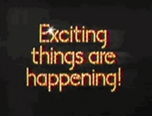 The Words Exciting Things Are Happening Are On A Black Background GIF