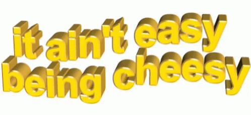 The Words It Ain 'T Easy Being Cheesy Are Written In Yellow GIF
