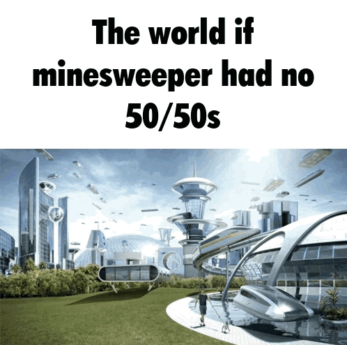 The World If Minesweeper Had No 50 / 50S Is Shown GIF