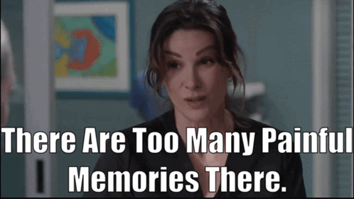 There Are Too Many Painful Memories There GIF