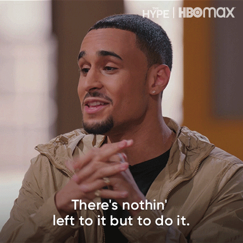 There's Nothing Left But Do It Now GIF