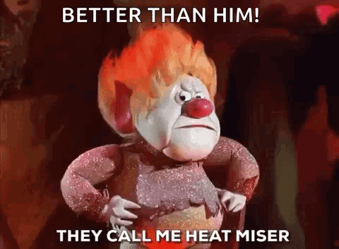 They Call Me Heat Miser Better Than Him GIF