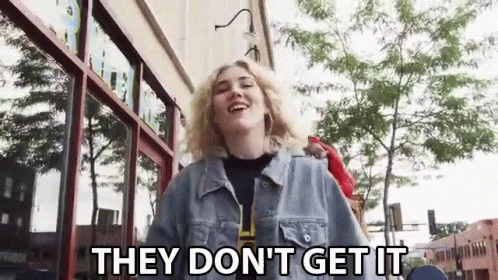 They Dont Get It GIF