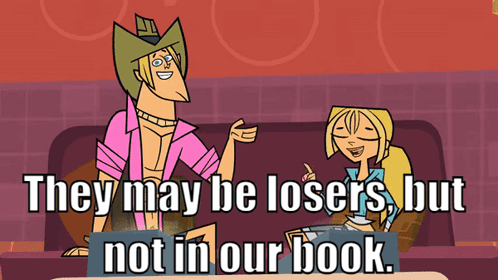 They May Be Losers But Not In Our Book Written On A Cartoon GIF