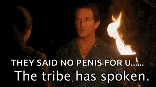 They Said No Penis For U The Tribe Has Spoken GIF