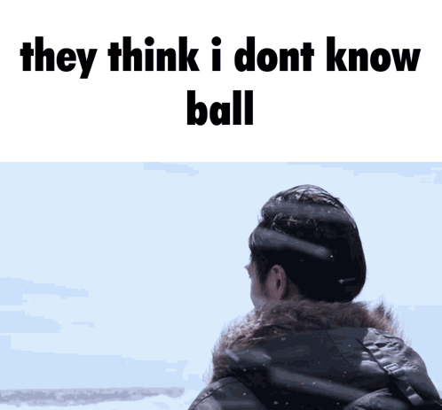 they think i dont know ball is written above a man