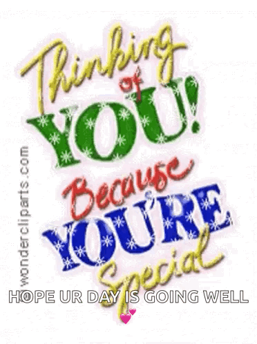 Thinking Of You Because You 'Re Special Hope Ur Day Is Going Well GIF