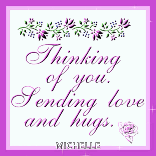 Thinking of You Sending Love and Hugs Michelle