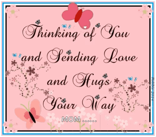 Thinking of You Sending Love and Hugs Mom