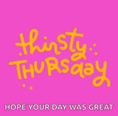 Thirsty Thursday Hope Your Day Was Great Is Written In Yellow On A Pink Background GIF