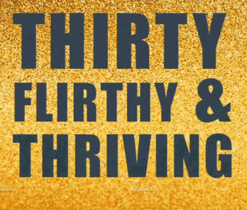 Thirty Flirty and Thriving Sign