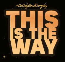 This Is The Way Do Only Good Everyday GIF